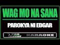 Wag mo na sana - Parokya Ni Edgar (KARAOKE)