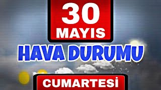 30 Mayıs Hava Durumu Türkiye Geneli 2020