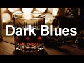 Dark Blues Music - Whiskey Blues Instrumental Music to Relax