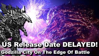US Release Date Delayed - Godzilla City On The Edge Of Battle US Release Date Delayed - Godzilla City On The Edge Of Battle