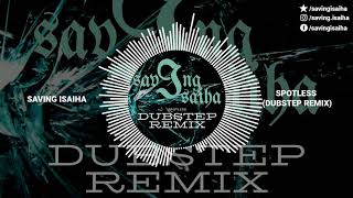 Spotless (Dubstep Remix) - Saving Isaiha