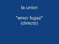 LA UNION - AMOR FUGAZ (audio) si te deja tu novia...TE JODES