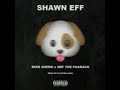 Shawn Eff - Imma Dog Ft.( Mike Sherm x Nef The Pharoah)