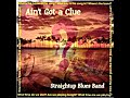 Straightup Blues Band (Ain't Got A Clue 2012) - Red House