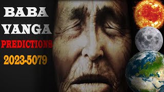 Baba Vanga's Predictions about 2023-5079