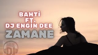 Bahti Ft. Dj Engin Dee - Zamane Hayat Sana Şahane