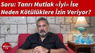 Soru Tanri Mutlak İyi̇ İse Neden Kötülüklere İzi̇n Veri̇yor? İyi̇li̇k-Kötülük Kavramlari Nedi̇r?