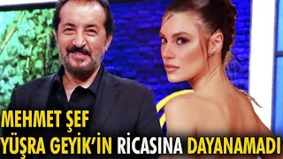 Mehmet Şef Yüşra Geyikin Ricasına Dayanamadı