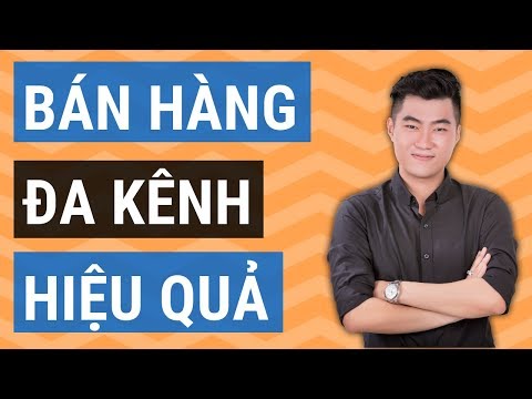 Bán hàng đa kênh: Làm sao để bán hàng đa kênh hiệu quả