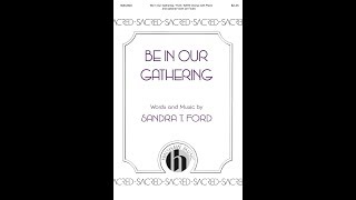 Be In Our Gathering Satb Choir - By Sandra Ford