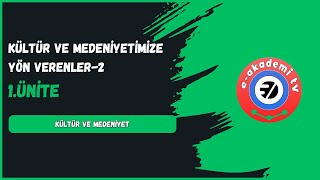 Kültür Ve Medeniyetimize Yön Verenler-2 1.Ünite Kültür Ve Medeniyet