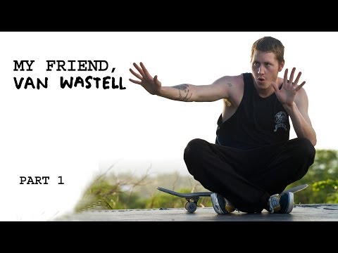 My Friend, Van Wastell | Skateboard Tribute | Part 1
