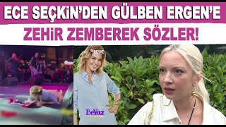 Ece Seçkinden Gülben Ergen Açıklaması