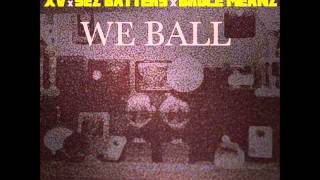Watch XV We Ball ft Sez Batters Bruce Meanz video