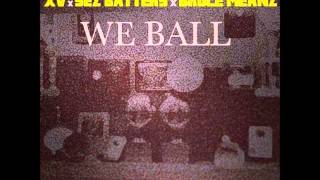 Watch XV We Ball ft Sez Batters  Bruce Meanz video