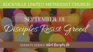 Disciples Resist Greed | Rockville United Methodist Church | September 18, 2022