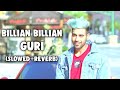 Billian Billian [Slowed+Reverb] - Guri | Punjabi lofi Song | Sukhe