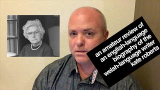 An Amateur Review of an English-language biography of the Welsh-language writer Kate Roberts