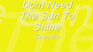 Watch Gabrielle Dont Need The Sun To Shine To Make Me Smile video