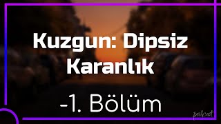 Kuzgun Dipsiz Karanlık - -1. Bölüm Hd Podcast