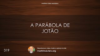 Martinho Lutero Semblano - A parábola de Jotão