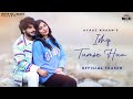 Ishq Tumse Hua (Official Teaser) Ritik | Nazila | Ayaaz | Amjad Nadeem Aamir| New Hindi Songs
