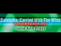 Julie ann Frost - Balalaika, Carried With the Wind (Jondi & Spesh mix) [HQ]