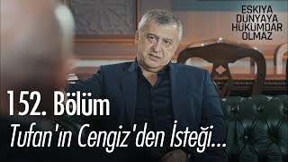 Tufan'ın Cengiz'den isteği... - Eşkıya Dünyaya Hükümdar Olmaz 152. Bölüm