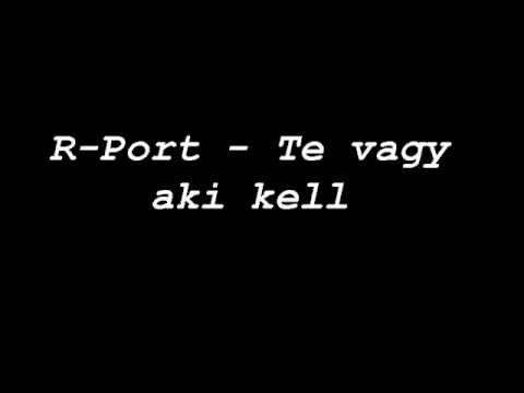 R-Port - Te Vagy Aki Kell