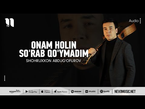 Shohruxxon Abdug'ofurov - Onam Holin So'rab Qo'ymadim
