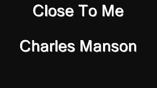 Watch Charles Manson Close To Me video