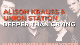 Watch Alison Krauss Deeper Than Crying video