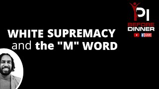 Challenging White Supremacy and the M-Word