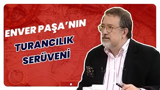 Turancılık İddiaları Enver Paşa Ne Yapmak İstiyordu? Tarihin Arka Odası