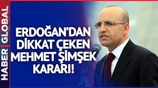 Erdoğan'dan Dikkat Çeken Mehmet Şimşek Kararı!
