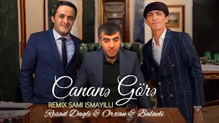 Resad Dagli & Balaeli & Orxan - Sen O Canana Gore  (Remix @SamiIsmayilli )