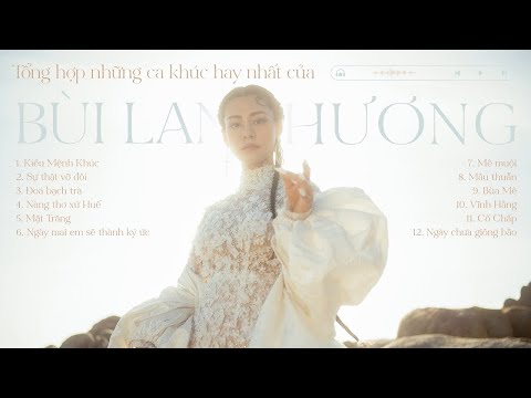 TỔNG HỢP NHỮNG CA KHÚC HAY NHẤT CỦA BÙI LAN HƯƠNG
