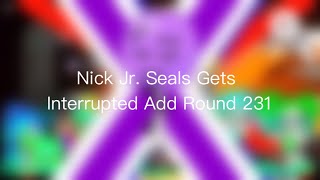Nick Jr. Seals Gets Interrupted Add Round 231