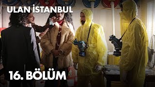 Ulan İstanbul 16. Bölüm -  Bölüm