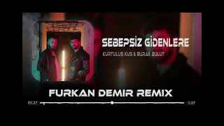 Kurtuluş Kuş & Burak bulut - Sebepsiz gidenlere (Remix)