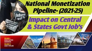 National Monetisation Pipeline I Nmp-2021 I Effect Of Nmp On Central & State Government Jobs