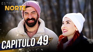 Estrella Del Norte Primer Amor | Capitulo 49 | Kuzey Yıldızı İlk Aşk (SUBTITULO 