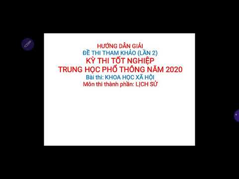Ma trận và Hướng dẫn giải đề thi tham khảo kỳ thi tốt nghiệp thpt năm 2020 môn lịch sử (lần 2)