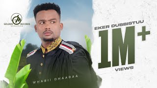 Wabii Dhaabaa - Eker Dubbistuu - New Ethiopian Oromo Music 2023 [ ]