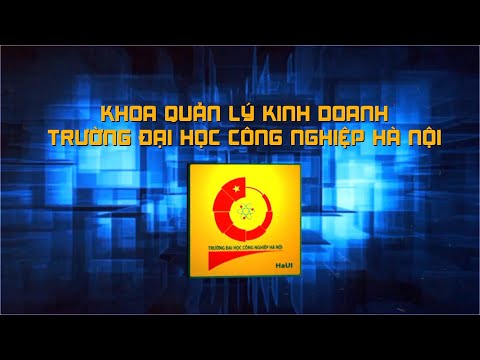 Giới thiệu khoa Quản lý kinh doanh, trường Đại học Công nghiệp Hà Nội
