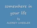 somewhere in your life AUDREY WHEELER