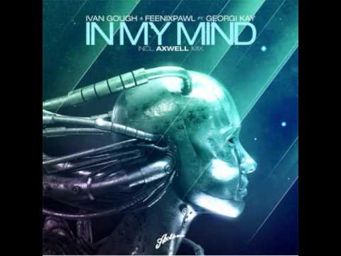 Ivan Gough & Feenixpawl Feat. Georgi Kay - In My Mind (axwell Mix Edit)