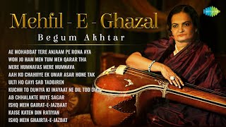 Begum Akhtar Ghazals | Mehfil - E - Ghazal | Top 10 Ghazal Songs | Begum Akhtar 