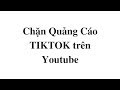 Cách Chặn Quảng Cáo TIKTOK Trên YOUTUBE - Cách chặn quảng cáo trên điện thoại