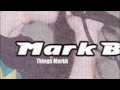 Mark B - Bigger and Better Things